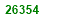 TWENTY SIX THOUSAND THREE HUNDRED  AND FIFTY FOUR